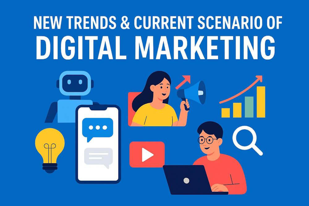 New Trends & Current Scenario of Digital Marketing